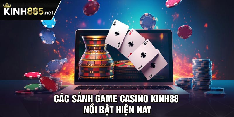 Các sảnh game casino Kinh88 nổi bật hiện nay