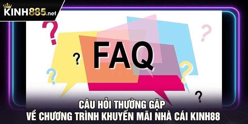 Câu hỏi thường gặp về chương trình khuyến mãi nhà cái Kinh88