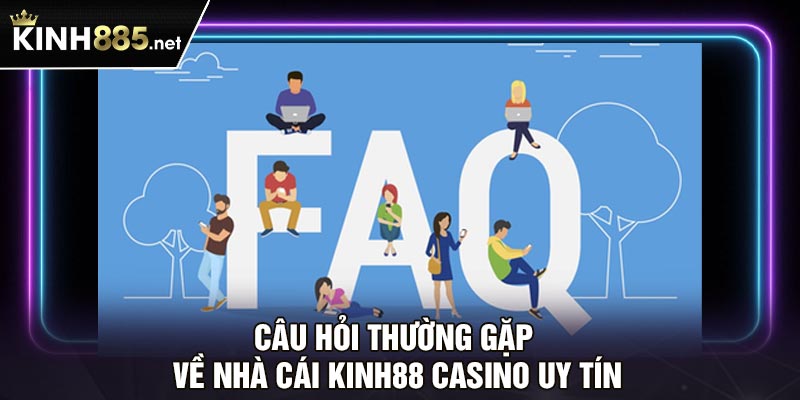 Câu hỏi thường gặp về nhà cái Kinh88 casino uy tín