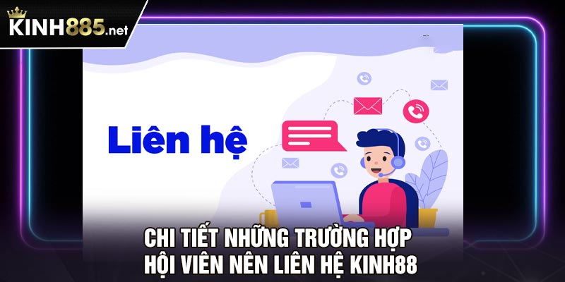 Chi tiết những trường hợp hội viên nên liên hệ Kinh88