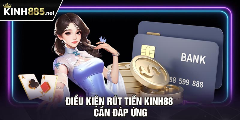 Điều kiện rút tiền Kinh88 cần đáp ứng