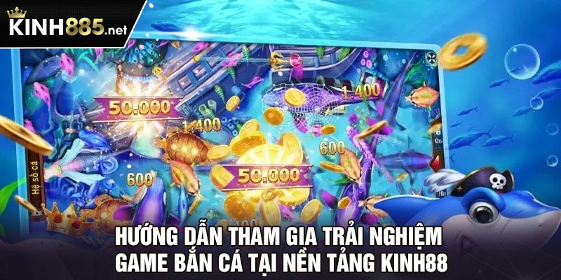 Hướng dẫn tham gia trải nghiệm game bắn cá tại nền tảng Kinh88