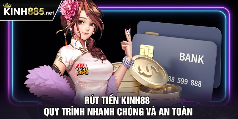 Rút Tiền Kinh88 - Quy Trình Nhanh Chóng Và An Toàn