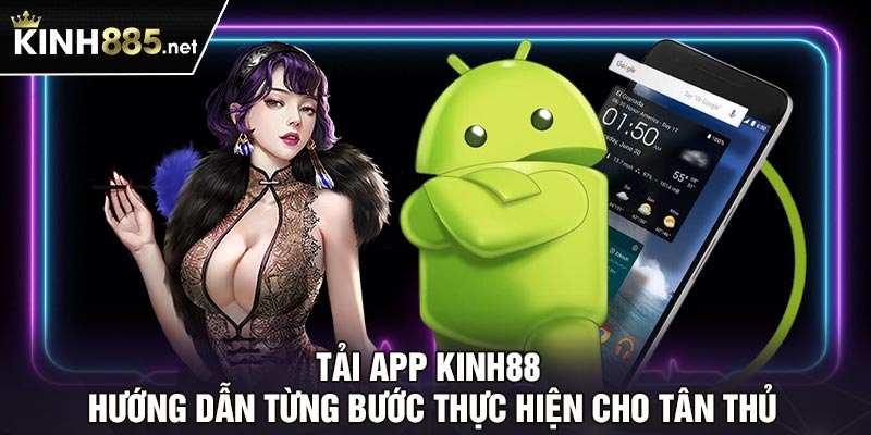 Tải app Kinh88 - Hướng dẫn từng bước thực hiện cho tân thủ