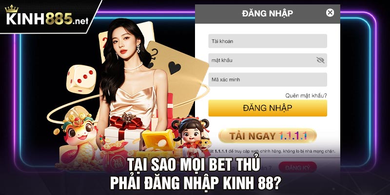 Tại sao mọi bet thủ phải đăng nhập Kinh 88?